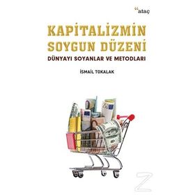 Kapitalizmin Soygun Düzeni - İsmail Tokalak