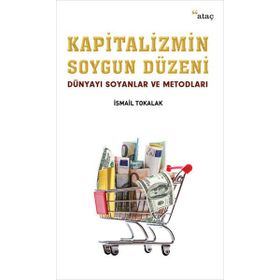 Kapitalizmin Soygun Düzeni - İsmail Tokalak
