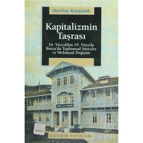 KAPITALIZMIN TAŞRASI 16. YÜZYILDAN 19. YÜZYILA BURSA´DA TOPLUMSAL SÜREÇLER VE MEKANSAL DEĞİŞİM - SEVILAY KAYGALAK