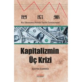 Kapitalizmin Üç Krizi - Özgür Üşenmez