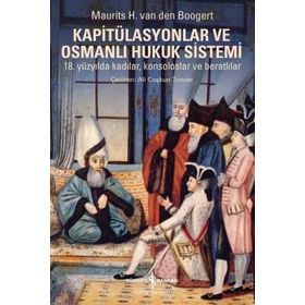 Kapitülasyonlar ve Osmanlı Hukuk Sistemi / Maurits H. Van Den Boogert