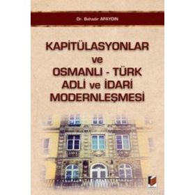KAPITÜLASYONLAR VE OSMANLI - TÜRK ADLI VE İDARI MODERNLEŞMESI - BAHADIR APAYDIN