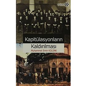KAPİTÜLASYONLARIN KALDIRILMASI - MUHAMMET EMIN KÜLÜNK