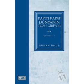 KAPIYI KAPAT DÜNYANIN TOZU GIRIYOR - RUHAN UMUT