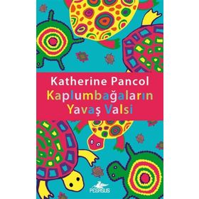 KAPLUMBAĞALARIN YAVAŞ VALSI - KATHERINE PANCOL