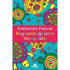 KAPLUMBAĞALARIN YAVAŞ VALSI - KATHERINE PANCOL