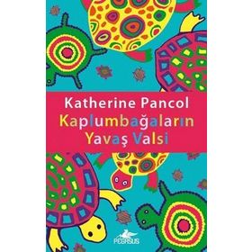 KAPLUMBAĞALARIN YAVAŞ VALSI - KATHERINE PANCOL