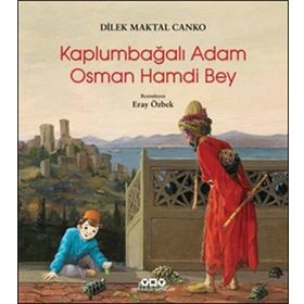 Kaplumbağalı Adam Osman Hamdi Bey - Dilek Maktal Canko