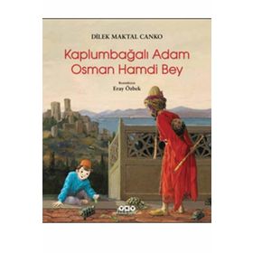 Kaplumbağalı Adam Osman Hamdi Bey - Dilek Maktal Canko
