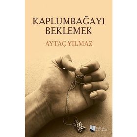 Kaplumbağayı Beklemek - Aytaç Yılmaz