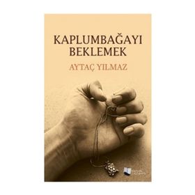 Kaplumbağayı Beklemek - Aytaç Yılmaz
