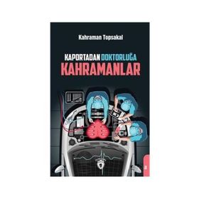 Kaportadan Doktorluğa Kahramanlar - Kahraman Topsakal