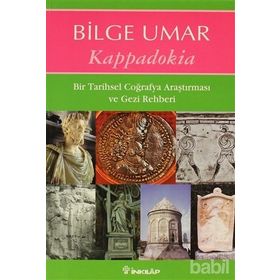 KAPPADOKIA BIR TARIHSEL COĞRAFYA ARAŞTIRMASI VE GEZI REHBERI - BILGE UMAR