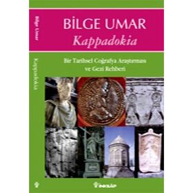 KAPPADOKIA BIR TARIHSEL COĞRAFYA ARAŞTIRMASI VE GEZI REHBERI - BILGE UMAR