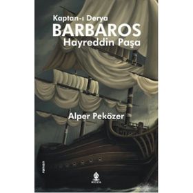 Kaptan-ı Derya Barbaros Hayreddin Paşa - Alper Peközer