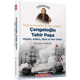 Kaptan ı Deryalıktan Üç Kıta Valiliğine - Çengeloğlu Tahir Paşa