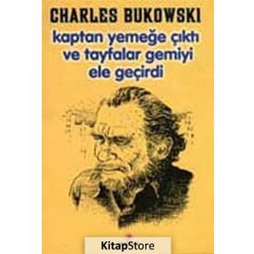 KAPTAN YEMEĞE ÇIKTI VETAYFALAR GEMIYI ELE GEÇIRDI - CHARLES BUKOWSKI