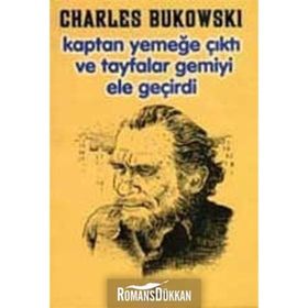 KAPTAN YEMEĞE ÇIKTI VETAYFALAR GEMIYI ELE GEÇIRDI - CHARLES BUKOWSKI