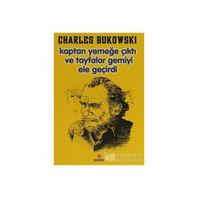 KAPTAN YEMEĞE ÇIKTI VETAYFALAR GEMIYI ELE GEÇIRDI - CHARLES BUKOWSKI