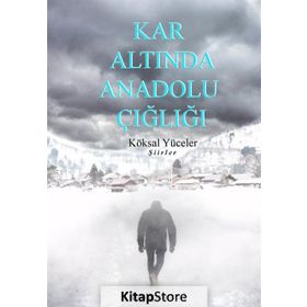 Kar Altında Anadolu Çığlığı - Köksal Yüceler