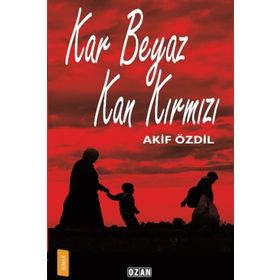Kar Beyaz Kan Kırmızı - Akif Özdil