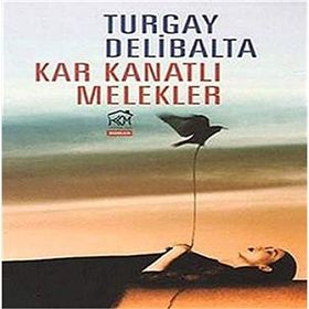 KAR KANATLI MELEKLER - TURGAY DELIBALTA