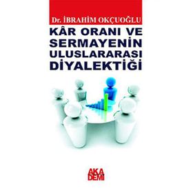 KAR ORANI VE SERMAYENIN ULUSLARARASI DİYALEKTİĞİ - İBRAHİM OKÇUOĞLU