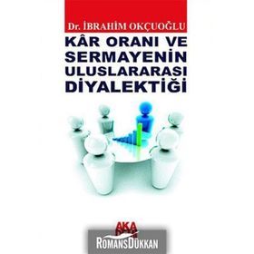 KAR ORANI VE SERMAYENIN ULUSLARARASI DİYALEKTİĞİ - İBRAHİM OKÇUOĞLU