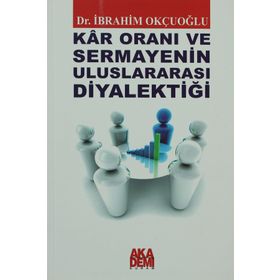 KAR ORANI VE SERMAYENIN ULUSLARARASI DİYALEKTİĞİ - İBRAHİM OKÇUOĞLU