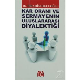 KAR ORANI VE SERMAYENIN ULUSLARARASI DİYALEKTİĞİ - İBRAHİM OKÇUOĞLU