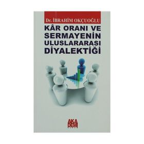 KAR ORANI VE SERMAYENIN ULUSLARARASI DİYALEKTİĞİ - İBRAHİM OKÇUOĞLU