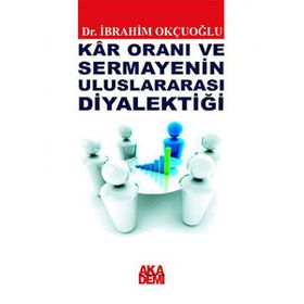 KAR ORANI VE SERMAYENIN ULUSLARARASI DİYALEKTİĞİ - İBRAHİM OKÇUOĞLU