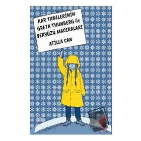 Kar Tanelerinin Greta Thunberg ile Yeryüzü Maceraları - Atilla Can