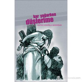 KAR YAĞARKEN DÜŞLERİME - HATICE EROĞLU AKDOĞAN