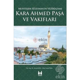 Kara Ahmed Paşa ve Vakiflari - Ahmet Koç Ebul Faruk Önal