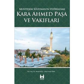 Kara Ahmed Paşa ve Vakiflari - Ahmet Koç Ebul Faruk Önal