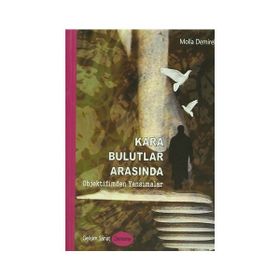 KARA BULUTLAR ARASINDA OBJEKTIFIMDEN YANSIMALAR - MOLLA DEMIREL