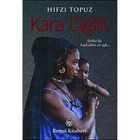 Kara Çığlık & Afrikada Başkaldırı ve Aşkın Romanı! - Hıfzı Topuz