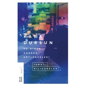 Kara Dursun ve Diğer Ankara Söylenceleri İsmail Kılıçarslan Ketebe Yayınevi
