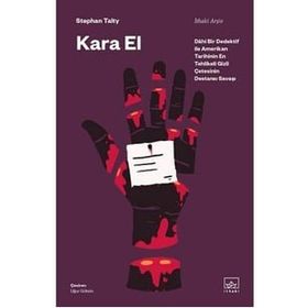 Kara El:Dahi Bir Dedektif ile Amerikan Tarihinin En Tehlikeli Gizli Çetesinin Destansı Savaşı Stephan Talty