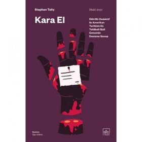 Kara El:Dahi Bir Dedektif ile Amerikan Tarihinin En Tehlikeli Gizli Çetesinin Destansı Savaşı Stephan Talty