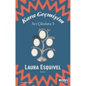 Kara Geçmişim: Acı Çikolata 3 - Laura Esquivel