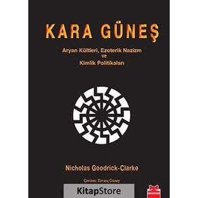 KARA GÜNEŞ ARYAN KÜLTLERI, EZOTERIK NAZIZM VE KIMLIK POLITIKALARI - NICHOLAS GOODRICK-CLARKE