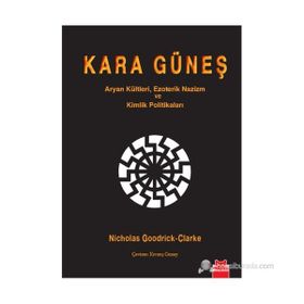 KARA GÜNEŞ ARYAN KÜLTLERI, EZOTERIK NAZIZM VE KIMLIK POLITIKALARI - NICHOLAS GOODRICK-CLARKE