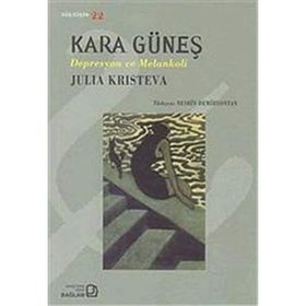 KARA GÜNEŞ DEPRESYON VE MELANKOLI - JULIA KRISTEVA