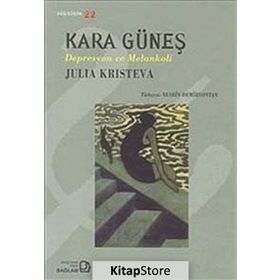 KARA GÜNEŞ DEPRESYON VE MELANKOLI - JULIA KRISTEVA
