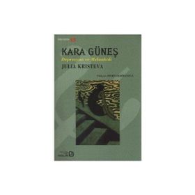 KARA GÜNEŞ DEPRESYON VE MELANKOLI - JULIA KRISTEVA