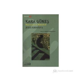 KARA GÜNEŞ DEPRESYON VE MELANKOLI - JULIA KRISTEVA