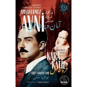 Kara Katil - Türkler'in Sherlock Holmes'i Amanvermez Avni - Ebüssüreyya Sami