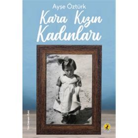 Kara Kızın Kadınları - Ayşe Öztürk